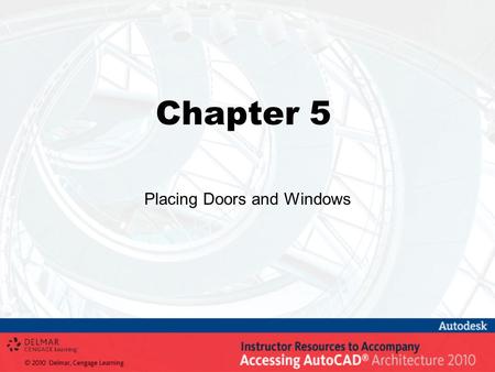 Chapter 5 Placing Doors and Windows. Objectives Insert doors and windows with precision using dynamic dimensions, cycle measure to, and reference from.