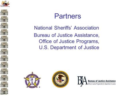 Partners National Sheriffs Association Bureau of Justice Assistance, Office of Justice Programs, U.S. Department of Justice.