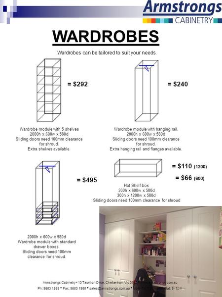 WARDROBES 2000h x 600w x 580d Wardrobe module with standard drawer boxes. Sliding doors need 100mm clearance for shroud. Hat Shelf box 300h x 600w x 580d.