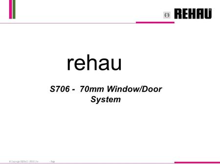 © Copyright REHAU - PIM013e - - Page rehau S706 - 70mm Window/Door System.
