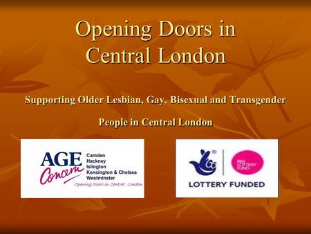 Opening Doors in Central London Supporting Older Lesbian, Gay, Bisexual and Transgender People in Central London.