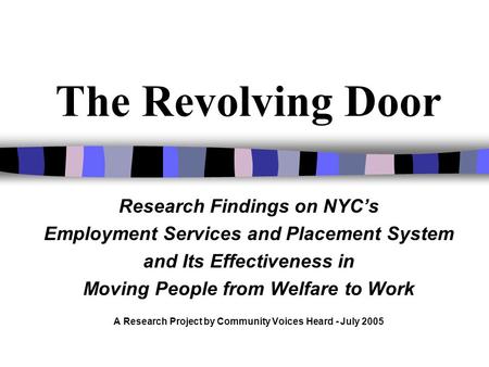 The Revolving Door Research Findings on NYCs Employment Services and Placement System and Its Effectiveness in Moving People from Welfare to Work A Research.