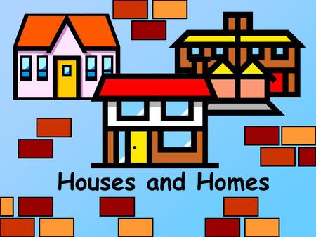 Houses and Homes. Contents Click the textboxes to jump to the section you require Different homes Building Materials Label the House Different windows.