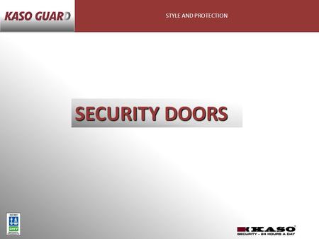 STYLE AND PROTECTION SECURITY DOORS. STYLE AND PROTECTION Kaso Oy Kaso offers its customers tested high-quality products for the protection of all kinds.