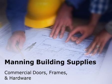Manning Building Supplies Commercial Doors, Frames, & Hardware.