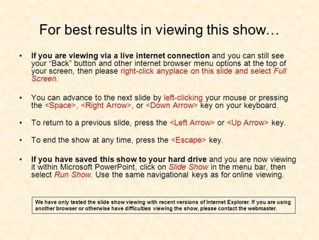 For best results in viewing this show… If you are viewing via a live internet connection and you can still see your Back button and other internet browser.