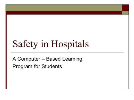Safety in Hospitals A Computer – Based Learning Program for Students.