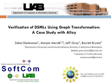 Verification of DSMLs Using Graph Transformation: A Case Study with Alloy Zekai Demirezen 1, Marjan Mernik 1,2, Jeff Gray 1, Barrett Bryant 1 1 Department.