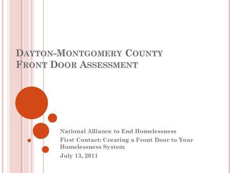 D AYTON -M ONTGOMERY C OUNTY F RONT D OOR A SSESSMENT National Alliance to End Homelessness First Contact: Creating a Front Door to Your Homelessness System.