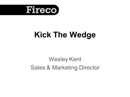 Kick The Wedge Wesley Kent Sales & Marketing Director.