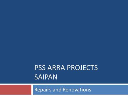 PSS ARRA PROJECTS SAIPAN Repairs and Renovations.