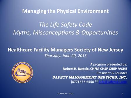 Managing the Physical Environment The Life Safety Code Myths, Misconceptions & Opportunities Healthcare Facility Managers Society of New Jersey Thursday,