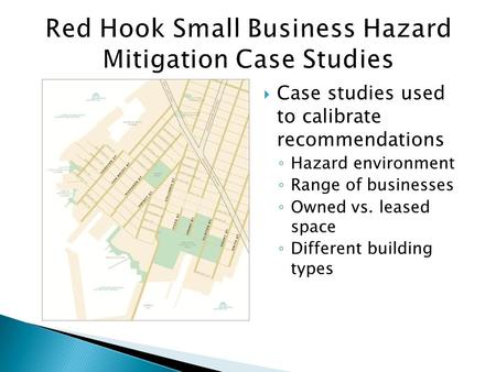 Case studies used to calibrate recommendations Hazard environment Range of businesses Owned vs. leased space Different building types.