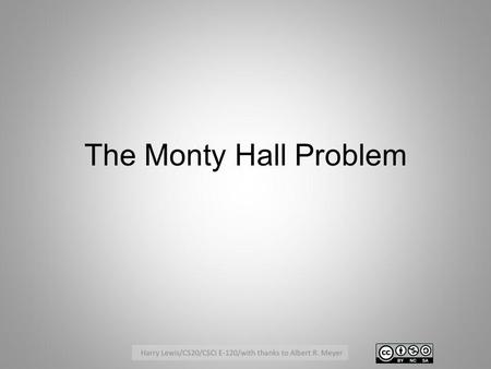 The Monty Hall Problem. Warm up example (from Mondays In Class Problems) Suppose there are 50 red balls and 50 blue balls in each of two bins (200 balls.