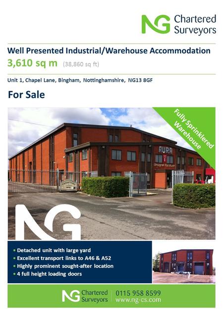 Well Presented Industrial/Warehouse Accommodation 3,610 sq m (38,860 sq ft) Unit 1, Chapel Lane, Bingham, Nottinghamshire, NG13 8GF For Sale Detached unit.