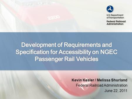 Kevin Kesler / Melissa Shurland Federal Railroad Administration June 22, 2011.