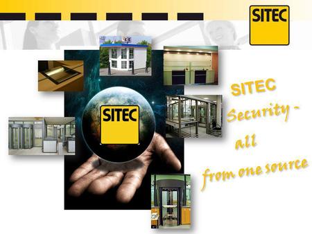 SITEC Security - all from one source SITEC Security - all from one source.
