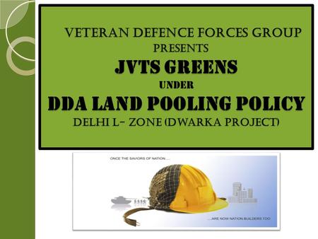 VETERAN DEFENCE FORCES GROUP PRESENTS JVTS GREENS UNDER dda Land Pooling Policy Delhi L- Zone (Dwarka Project)