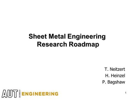 Sheet Metal Engineering Research Roadmap T. Neitzert H. Heinzel P. Bagshaw 1.