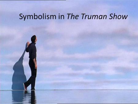 Symbolism in The Truman Show. Truman He is the 'true man' – the only real person in Seahaven (apart from Sylvia briefly) – and as such symbolises 'Everyman'.