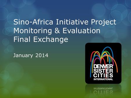 Sino-Africa Initiative Project Monitoring & Evaluation Final Exchange January 2014.