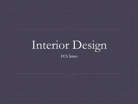 Interior Design FCS Intro.