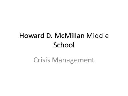 Howard D. McMillan Middle School Crisis Management.