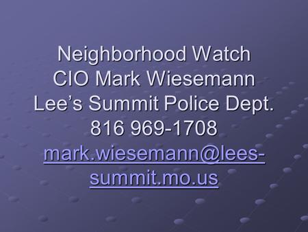 Neighborhood Watch CIO Mark Wiesemann Lees Summit Police Dept. 816 969-1708 summit.mo.us summit.mo.us