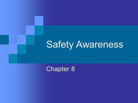 Safety Awareness Chapter 8. Objectives Become aware of possible hazardous situations Identify the four classes of accidents and their contributing factors.