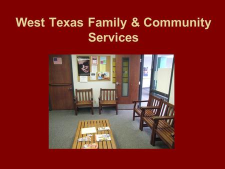 West Texas Family & Community Services. Mission Statement West Texas Family and Community Services strives to provide services for individuals of the.