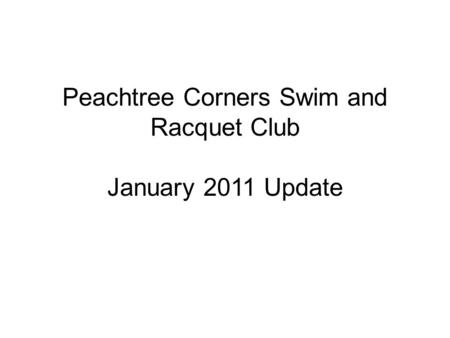 Peachtree Corners Swim and Racquet Club January 2011 Update.