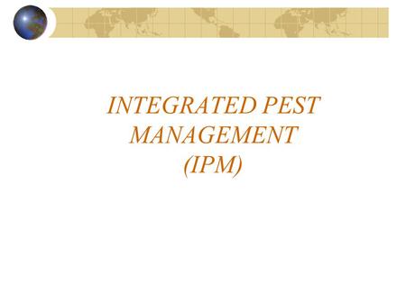 INTEGRATED PEST MANAGEMENT (IPM)