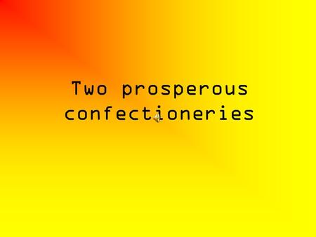 Two prosperous confectioneries. We studied two prosperous confectioneries: the confectionery in Verpelét and the Harmos, which is located in Eger.