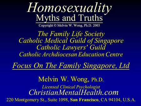 Homosexuality Myths and Truths Copyright © Melvin W. Wong, Ph.D. 2003