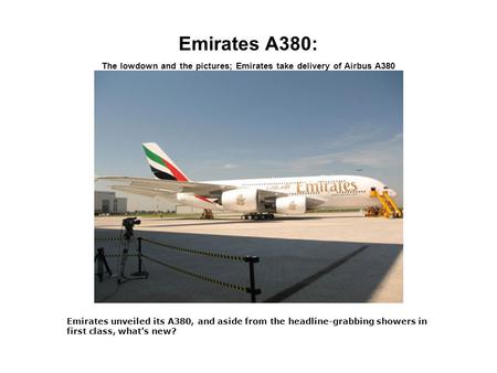 Emirates A380: The lowdown and the pictures; Emirates take delivery of Airbus A380 Emirates unveiled its A380, and aside from the headline-grabbing showers.