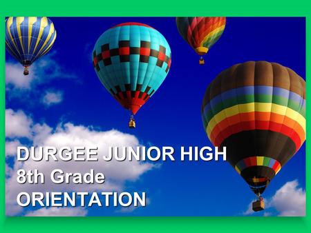 DURGEE JUNIOR HIGH 8th Grade ORIENTATION. Message from Our PTSA.