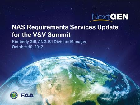 NAS Requirements Services Update for the V&V Summit Kimberly Gill, ANG-B1 Division Manager October 10, 2012.