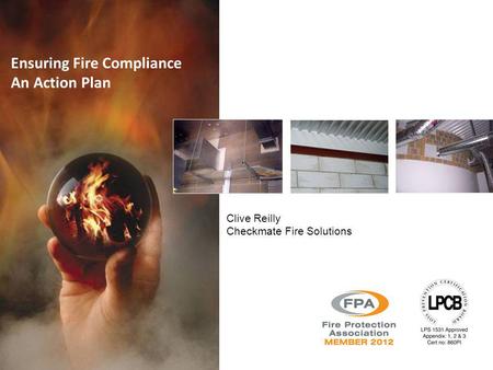 Ensuring Fire Compliance An Action Plan Clive Reilly Checkmate Fire Solutions.