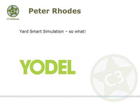 Peter Rhodes Yard Smart Simulation – so what!. YODEL – BUSINESS OVERVIEW & C3 IMPLEMENTATION.
