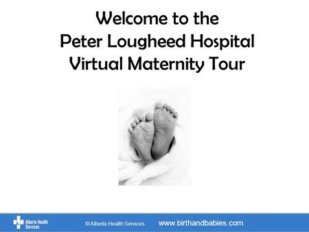 Welcome to the Peter Lougheed Hospital Virtual Maternity Tour