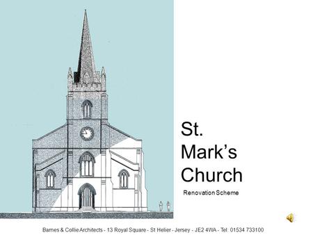 St. Marks Church Renovation Scheme Barnes & Collie Architects - 13 Royal Square - St Helier - Jersey - JE2 4WA - Tel: 01534 733100.