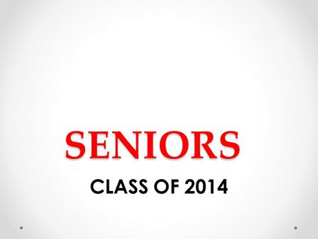 SENIORS CLASS OF 2014. CAPS & GOWNS DISTRIBUTED DURING LUNCHES TUESDAY, MAY 27 (A – I) WEDNESDAY, MAY 28 (J – R) THURSDAY, MAY 29 (S – Z) IF YOU HAVE.