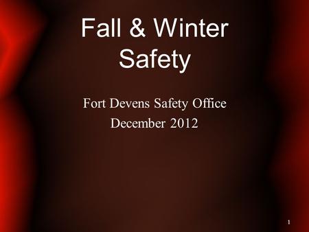 Fall & Winter Safety Fort Devens Safety Office December 2012 1.