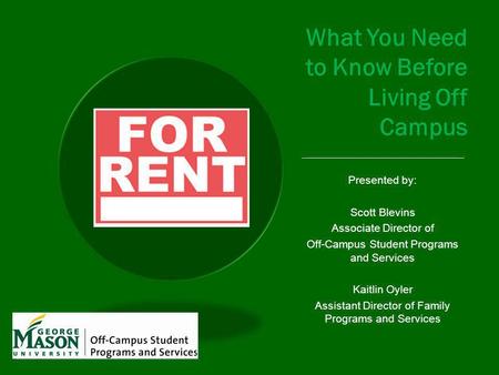 What You Need to Know Before Living Off Campus ___________________________________ Presented by: Scott Blevins Associate Director of Off-Campus Student.