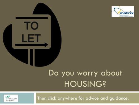 Do you worry about HOUSING? Then click anywhere for advice and guidance.