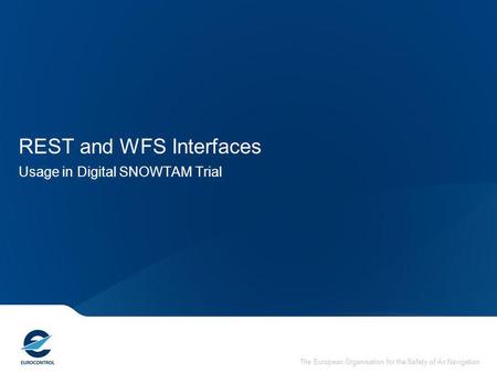 The European Organisation for the Safety of Air Navigation REST and WFS Interfaces Usage in Digital SNOWTAM Trial.