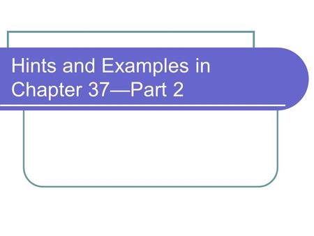 Hints and Examples in Chapter 37Part 2. Hints 37-28 Use Equation 37.30 37-30 Use Equation 37.27 37-32 Use E=mc 2 (part A) and Take answer in joules and.