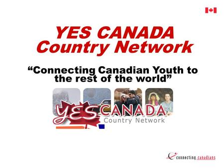 YES CANADA Country Network Connecting Canadian Youth to the rest of the world.