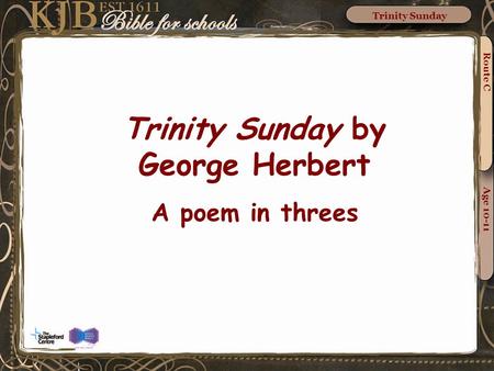 Trinity Sunday by George Herbert A poem in threes Route C Age 10-11 Trinity Sunday.