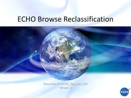 ECHO Browse Reclassification Document ID: ECHO_Ops_Con_023 Version: 2.